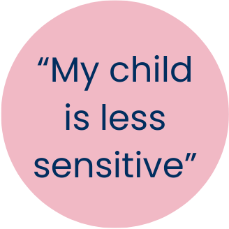 Pink bubble which reads my child is less sensitive
